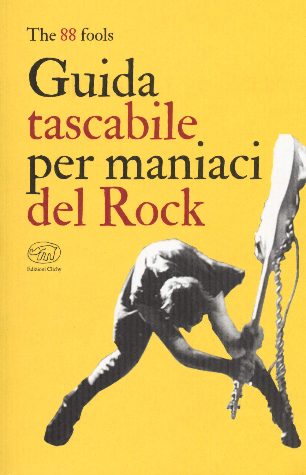 Guida tascabile per maniaci del rock - The 88 fools - Edizioni Clichy