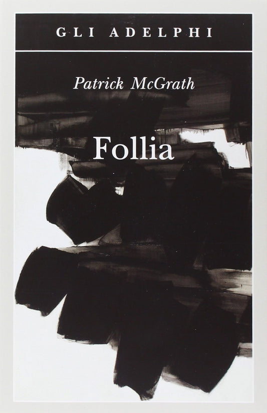 Follia - Patrick McGrath - Adelphi